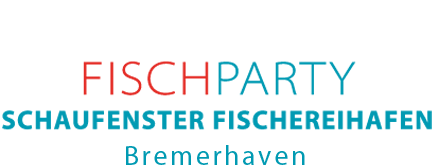 FISCHPARTY SCHAUFENSTER FISCHEREIHAFEN Bremerhaven